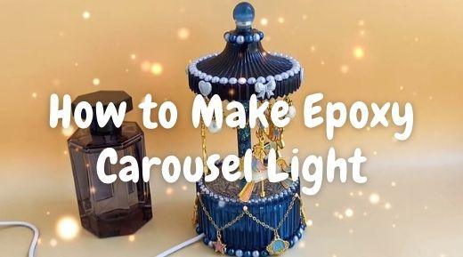 How to Make A Magical Epoxy Carousel Light - IntoResin