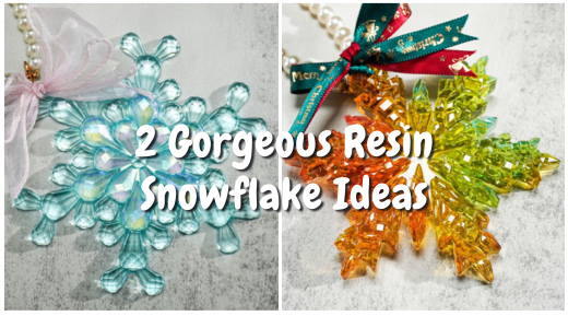 2 Gorgeous Resin Snowlake Ideas