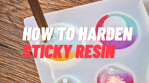 How to Harden Sticky Resin (Other Similar Issues)