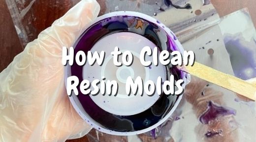 How to Clean Resin Molds - The Ultimate Guide